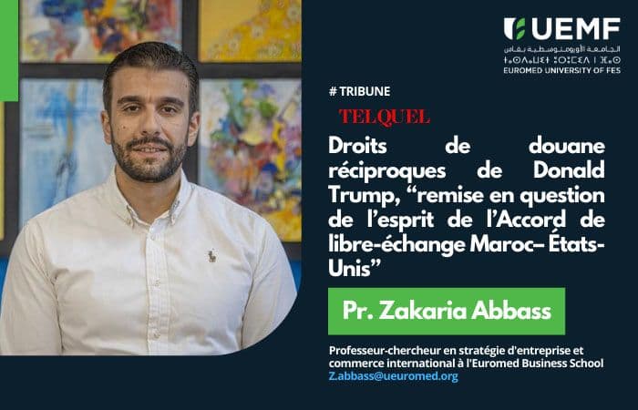 [Tribune] Droits de douane réciproques de Donald Trump, “Une remise en question claire de l’esprit de l’Accord de libre-échange Maroc– États-Unis”
